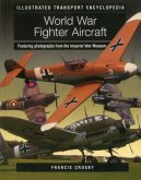 World War Fighter Aircraft (Illustrated Transport Encyclopedia): Featuring Photographs from the Imperial War Museum