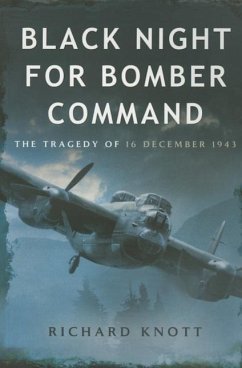 Black Night for Bomber Command: The Tragedy of 16 December 1943 - Knott, Richard