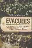 Evacuees: Children's Lives on the Ww2 Home Front