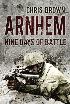 Arnhem: Nine Days of Battle - Brown, Chris