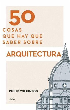 50 cosas que hay que saber sobre arquitectura - Wilkinson, Philip