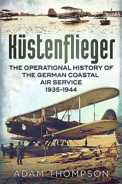 Küstenflieger: The Operational History of the German Naval Air Service 1935-1944 - Thompson, Adam