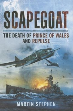 Scapegoat: The Death of HMS Prince of Wales and Repulse - Stephen, Martin