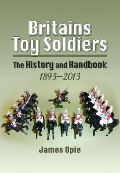 Britain's Toy Soldiers: The History and Handbook 1893-2013 - Opie, James