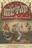 Beneath the Big Top: A Social History of the Circus in Britain