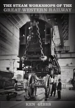 The Steam Workshops of the Great Western Railway - Gibbs, Ken