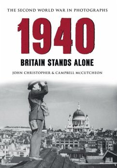 1940 the Second World War in Photographs: Britain Stands Alone - Christopher, John; Mccutcheon, Campbell