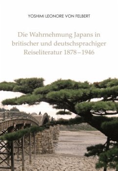 Die Wahrnehmung Japans in britischer und deutschsprachiger Reiseliteratur 1878-1946 - Felbert, Yoshimi von