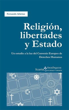 Religión, libertades y estado : un estudio a la luz del Convenio Europeo de Derechos Humanos - Arlettaz, Fernando
