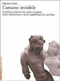 L' amante invisibile. L'erotica sciamanica nelle religioni, nella letteratura e nella legittimazione politica L' amante invisibile. L'erotica sciamanica nelle religioni, nella letteratura e nella legittimazione politica