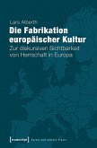 Die Fabrikation europäischer Kultur (eBook, PDF)