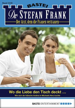 Wo die Liebe den Tisch deckt ... / Dr. Stefan Frank Bd.2239 (eBook, ePUB) - Frank, Stefan