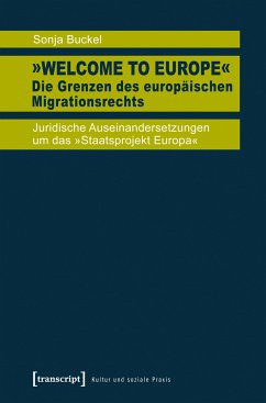 »Welcome to Europe« - Die Grenzen des europäischen Migrationsrechts (eBook, PDF) - Buckel, Sonja