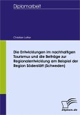 Die Entwicklungen im nachhaltigen Tourismus und die Beiträge zur Regionalentwicklung am Beispiel der Region Söderslätt (Schweden) (eBook, PDF)