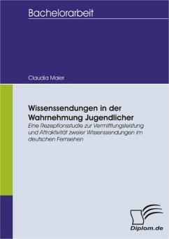 Wissenssendungen in der Wahrnehmung Jugendlicher - Eine Rezeptionsstudie zur Vermittlungsleistung und Attraktivität zweier Wissenssendungen im deutschen Fernsehen (eBook, PDF) - Maier, Claudia