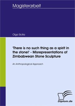 'There is no such thing as a spirit in the stone!' - Misrepresentations of Zimbabwean Stone Sculpture (eBook, PDF) - Sicilia, Olga