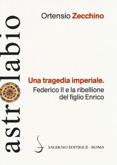 Una tragedia imperiale. Federico II e la ribellione del figlio Enrico - Zecchino, Ortensio