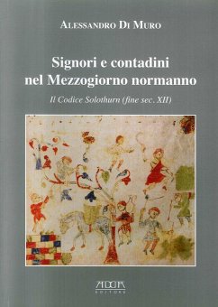 Signori e contadini nel Mezzogiorno normanno. Il codice Solothurn (fine sec. XII) - Di Muro, Alessandro
