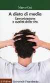 A dieta di media. Comunicazione e qualità della vita A dieta di media. Comunicazione e qualità della vita