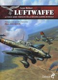 Luftwaffe. Le forze aeree tedesche nella seconda guerra mondiale Luftwaffe. Le forze aeree tedesche nella seconda guerra mondiale