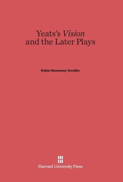 Yeats's Vision and the Later Plays - Vendler, Helen Hennessy