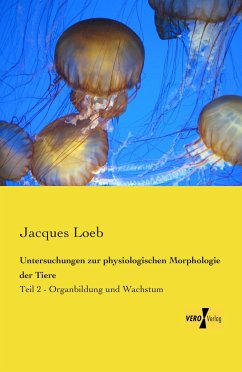 Untersuchungen zur physiologischen Morphologie der Tiere - Loeb, Jacques