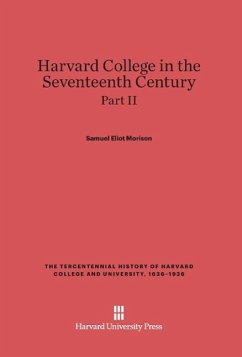 Harvard College in the Seventeenth Century, Part II, The Tercentennial History of Harvard College and University, 1636-1936 - Morison, Samuel Eliot