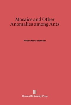 Mosaics and Other Anomalies Among Ants - Wheeler, William Morton