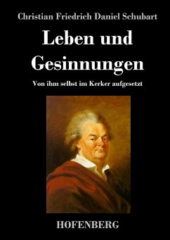 Leben und Gesinnungen - Christian Friedrich Daniel Schubart