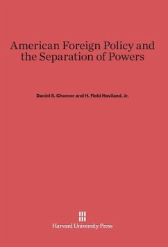 American Foreign Policy and the Separation of Powers - Cheever, Daniel S.; Haviland, Jr. H. Field