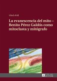 La evanescencia del mito ¿ Benito Pérez Galdós como mitoclasta y mitógrafo