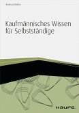Kaufmännisches Wissen für Selbstständige - inkl. Arbeitshilfen online (eBook, PDF)