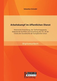 Arbeitskampf im öffentlichen Dienst: Historische Entwicklung, das Tarifvertragsgesetz, bedeutende Konflikte und Auswirkung des Art. 28 der Charta der Grundrechte der Europäischen Union - Gründel, Sebastian