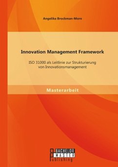Innovation Management Framework: ISO 31000 als Leitlinie zur Strukturierung von Innovationsmanagement - Brockman-More, Angelika