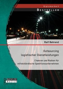 Outsourcing logistischer Dienstleistungen: Chancen und Risiken für mittelständische Speditionsunternehmen - Behrend, Ralf