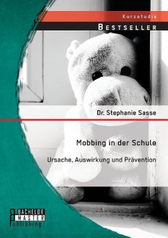 Mobbing in der Schule: Ursache, Auswirkung und Prävention - Sasse, Stephanie
