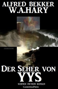 Der Seher von Yys: Science Fiction Thriller (eBook, ePUB) - Bekker, Alfred; Hary, W. A.