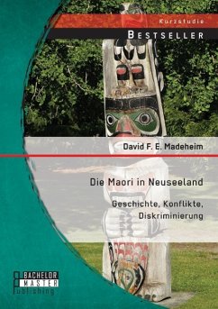 Die Maori in Neuseeland: Geschichte, Konflikte, Diskriminierung - Madeheim, David F. E.