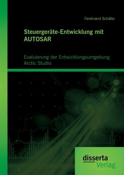 Steuergeräte-Entwicklung mit AUTOSAR: Evaluierung der Entwicklungsumgebung Arctic Studio - Schäfer, Ferdinand