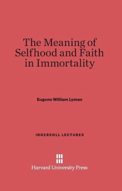 The Meaning of Selfhood and Faith in Immortality - Lyman, Eugene William