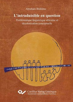 L¿intraduisible en question. Problématique linguistique africaine et décolonisation conceptuelle, une lecture critique - Brahima, Abraham