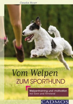 Vom Welpen zum Sporthund - Moser, Claudia