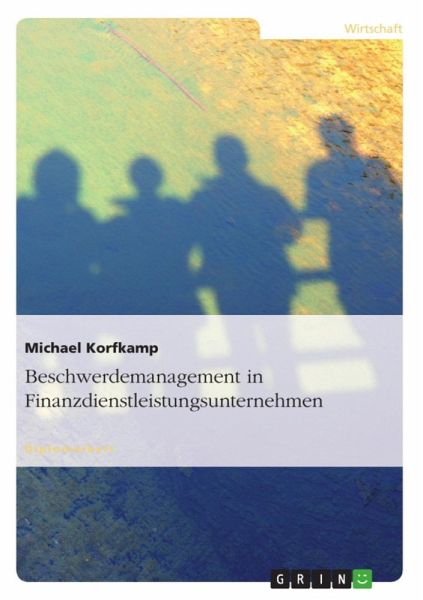 Beschwerdemanagement in Finanzdienstleistungsunternehmen (eBook, ePUB) Beschwerdemanagement in Finanzdienstleistungsunternehmen (eBook, ePUB)