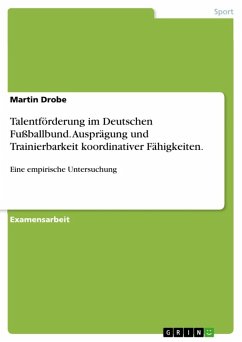 Zur Talentförderung im Deutschen Fußballbund - eine empirische Untersuchung unter Berücksichtigung von Ausprägung und Trainierbarkeit koordinativer Fähigkeiten (eBook, ePUB) - Drobe, Martin