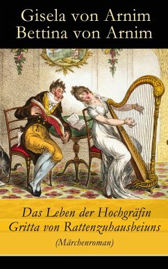 Das Leben der Hochgräfin Gritta von Rattenzuhausbeiuns (Märchenroman) (eBook, ePUB) - Arnim, Gisela Von; Arnim, Bettina Von