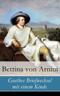 Goethes Briefwechsel mit einem Kinde (eBook, ePUB) - Arnim, Bettina Von