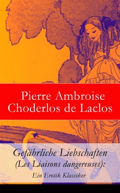 Gefährliche Liebschaften (Les Liaisons dangereuses): Ein Erotik Klassiker (eBook, ePUB) - de Laclos, Pierre Ambroise Choderlos