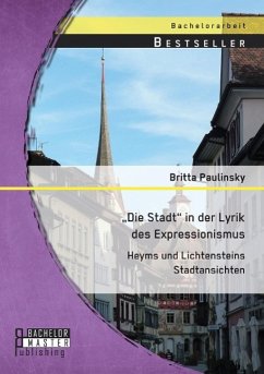 ¿Die Stadt¿ in der Lyrik des Expressionismus: Heyms und Lichtensteins Stadtansichten - Paulinsky, Britta