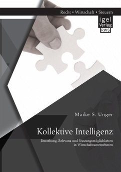 Kollektive Intelligenz: Entstehung, Relevanz und Nutzungsmöglichkeiten in Wirtschaftsunternehmen - Unger, Maike S.