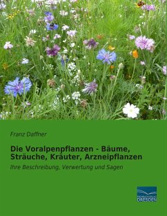 Die Voralpenpflanzen - Bäume, Sträuche, Kräuter, Arzneipflanzen - Daffner, Franz